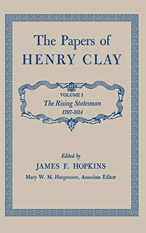 Clay, Henry. The Papers of Henry Clay - The Rising Statesman, 1797-1814 Volume 1. University Press of Kentucky, 1959.