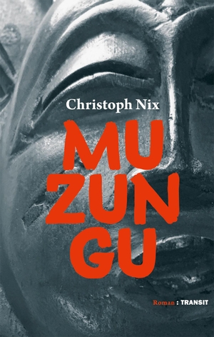 Nix, Christoph. Muzungu. Transit Buchverlag GmbH, 2018.