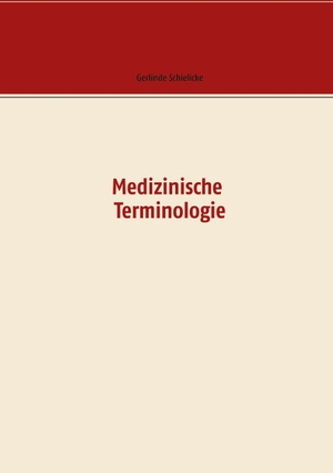 Schielicke, Gerlinde / Lothar Kiel. Medizinische Terminologie. Books on Demand, 2020.