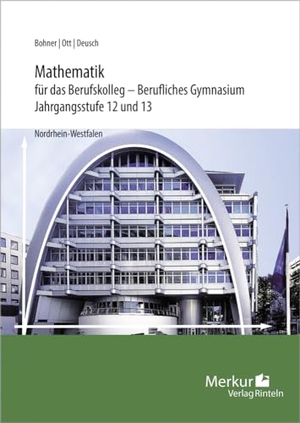 Ott, Roland / Bohner, Kurt et al. Mathematik für das Berufskolleg - Berufliches Gymnasium. Jahrgangsstufen 12 und 13. Nordrhein-Westfalen (NRW). Merkur Verlag, 2024.