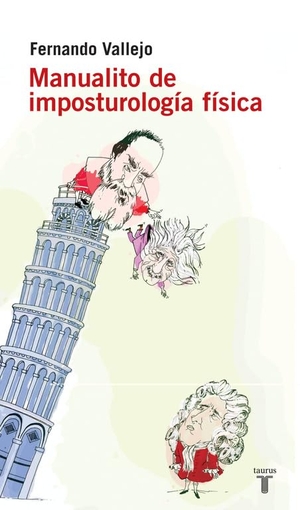 Vallejo, Fernando. Manualito de imposturología física. Taurus, 2005.