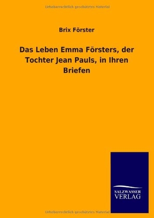 Förster, Brix. Das Leben Emma Försters, der Tochter Jean Pauls, in Ihren Briefen. Outlook, 2012.