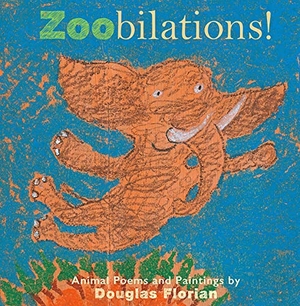Florian, Douglas. Zoobilations! - Animal Poems and Paintings. Beach Lane Books, 2022.