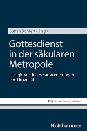 Böntert, Stefan (Hrsg.). Gottesdienst in der säkularen Metropole - Liturgie vor den Herausforderungen von Urbanität. Kohlhammer W., 2026.