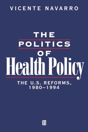 Navarro. POLITICS OF HEALTH POLICY. John Wiley & Sons, 1994.