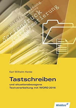 Henke, Karl Wilhelm. Tastschreiben und situationsbezogene Textverarbeitung mit WORD 2016 - Schulbuch. Winklers Verlag, 2016.