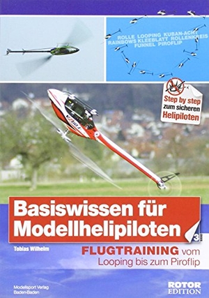 Wilhelm, Tobias. Basiswissen für Modellhelipiloten 03 - Flugtraining vom Looping bis zum Piroflip. MSV Modellsport, 2015.