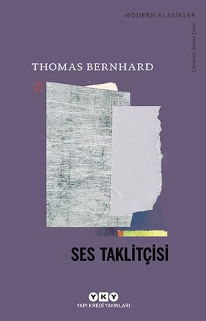 Bernhard, Thomas. Ses Taklitcisi. Yapi Kredi Yayinlari, 2024.