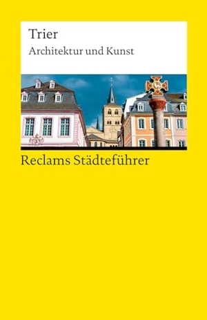 Ahn, Jürgen von. Reclams Städteführer Trier - Architektur und Kunst - Der Reiseführer für Kulturinteressierte - Städtetrip; Erkundungstour - 14946. Reclam Philipp Jun., 2026.