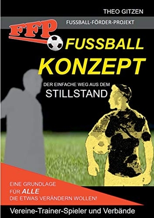 Gitzen, Theo. Das FFP Fußball Konzept - Der einfache Weg aus dem Stillstand. Books on Demand, 2020.