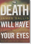 Death Will Have Your Eyes: A Novel about Spies