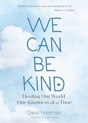 Friedman, David. We Can Be Kind - Healing Our World One Kindness at a Time. Library Tales Publishing, 2021.