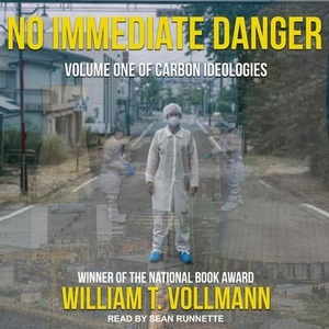 Vollmann, William T.. No Immediate Danger: Volume One of Carbon Ideologies. TANTOR AUDIO, 2018.