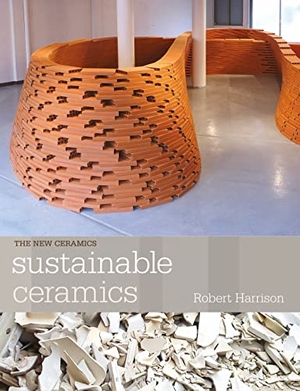 Harrison, Robert. Sustainable Ceramics - A Practical Approach. Bloomsbury Publishing PLC, 2020.