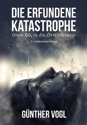 Vogl, Günther. Die erfundene Katastrophe - Ohne CO2 in die Öko-Diktatur. Idea Verlag GmbH, 2019.