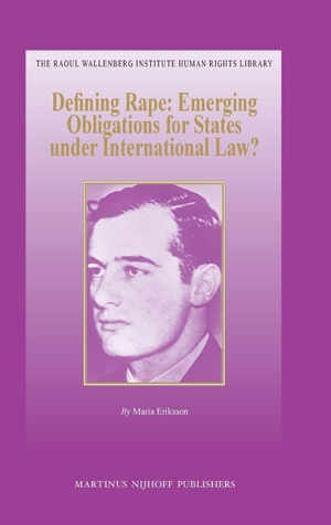 Eriksson, Maria. Defining Rape: Emerging Obligations for States Under International Law?. Brill, 2011.