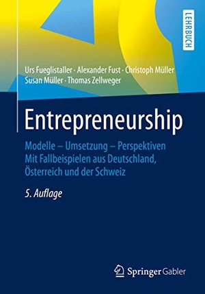 Fueglistaller, Urs / Fust, Alexander et al. Entrepreneurship - Modelle - Umsetzung - Perspektiven Mit Fallbeispielen aus Deutschland, Österreich und der Schweiz. Springer-Verlag GmbH, 2020.