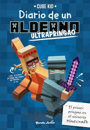 Cube Kid. Diario de un aldeano ultrapringao. Planeta Junior, 2018.
