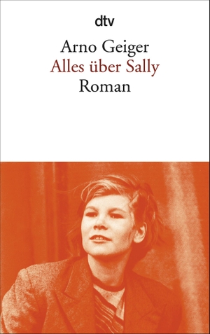 Geiger, Arno. Alles über Sally. dtv Verlagsgesellschaft, 2011.