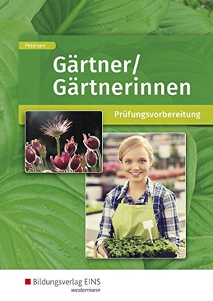 Petersen, Sabine. Gärtner/Gärtnerinnen. Schülerband - Prüfungsvorbereitung. Westermann Berufl.Bildung, 2018.