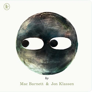 Barnett, Mac. Circle - A SHAPE trilogy story for 3, 4, 5, 6 year olds from iconic children's book makers Jon Klassen and Mac Barnett. Walker Books - IWUK, 2020.