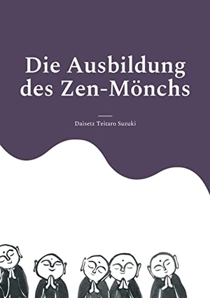 Suzuki, Daisetz Teitaro. Die Ausbildung des Zen-Mönchs - Mit Bildern von Satô Zenchû. Angkor Verlag, 2022.
