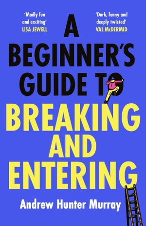 Murray, Andrew Hunter. A Beginner's Guide to Breaking and Entering. Random House UK Ltd, 2024.