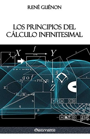 Guénon, René. Los Principios del Cálculo Infinitesimal. Omnia Veritas Ltd, 2018.