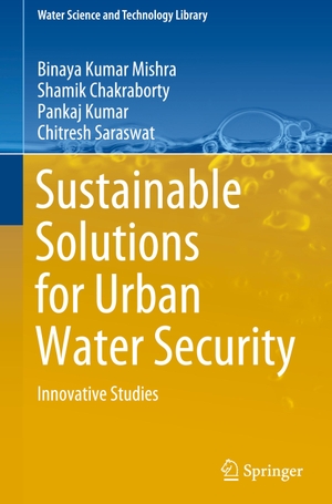 Mishra, Binaya Kumar / Saraswat, Chitresh et al. Sustainable Solutions for Urban Water Security - Innovative Studies. Springer International Publishing, 2020.