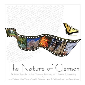Wagner, Lisa K / Yilmaz, Umit et al. The Nature of Clemson. Clemson University Press, 2018.