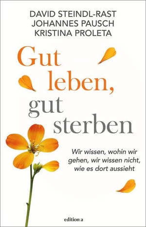 Steindl-Rast, David / Pausch, Johannes et al. Gut leben, gut sterben - Wir wissen, wohin wir gehen, wir wissen nicht, wie es dort aussieht. edition a GmbH, 2026.
