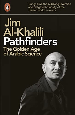 Al-Khalili, Jim. Pathfinders - The Golden Age of Arabic Science. Penguin Books Ltd, 2012.