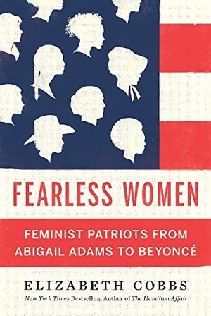 Cobbs, Elizabeth. Fearless Women - Feminist Patriots from Abigail Adams to Beyoncé. Harvard University Press, 2023.
