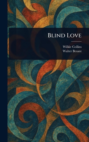Collins, Wilkie / Walter Besant. Blind Love. Legare Street Press, 2025.