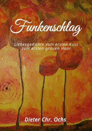 Ochs, Dieter Christian. Funkenschlag - Liebesgedichte vom ersten Kuss zum ersten grauen Haar. Books on Demand, 2023.