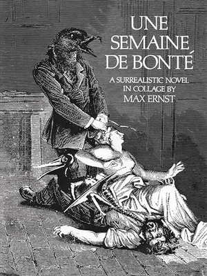 Ernst, Max. Semaine De Bonte - A Surrealistic Novel in Collage. Dover Publications Inc., 2000.