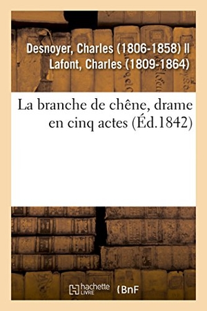 Desnoyer, Charles. La branche de chêne, drame en cinq actes. Hachette Livre, 2018.
