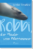 Robbi, der Heuler vom Wattenmeer
