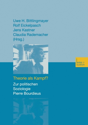 Bittlingmayer, Uwe H. / Claudia Rademacher et al (Hrsg.). Theorie als Kampf? - Zur politischen Soziologie Pierre Bourdieus. VS Verlag für Sozialwissenschaften, 2002.