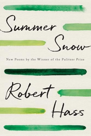 Hass, Robert. Summer Snow. Ecco Press, 2023.