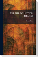 The Life of Hector Berlioz