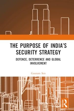 Sen, Gautam. The Purpose of India's Security Strategy - Defence, Deterrence and Global Involvement. Routledge, 2019.