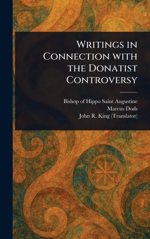 Augustine, Saint / Dods, Marcus et al. Writings in Connection With the Donatist Controversy. XpressPress, 2025.