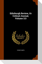 Edinburgh Review, Or Critical Journal, Volume 113