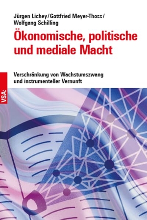 Lichey, Jürgen / Meyer-Thoss, Gottfried et al. Ökonomische, politische und mediale Macht - Verschränkung von Wachstumszwang und instrumenteller Vernunft. Vsa Verlag, 2026.