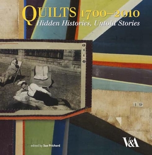 Prichard, Sue. Quilts 1700-2010 - Hidden Histories, Untold Stories. Harry N. Abrams, 2012.