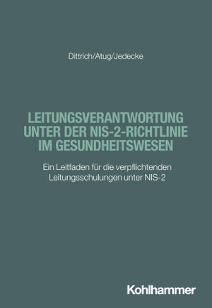 Dittrich, Tilmann / Atug, Manuel et al. Leitungsverantwortung unter der NIS-2-Richtlinie im Gesundheitswesen - Ein Leitfaden für die verpflichtenden Leitungsschulungen unter NIS-2. Kohlhammer W., 2026.