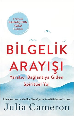 Cameron, Julia. Bilgelik Arayisi - Yaratici Baglantiya Giden Spiritüel Yol. Butik Yayincilik, 2024.