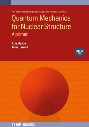 Wood, John L / Kris Heyde. Quantum Mechanics for Nuclear Structure, Volume 1 - A primer. IOP Publishing Ltd, 2019.