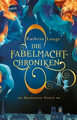 Lange, Kathrin. Die Fabelmacht-Chroniken (2). Brennende Worte - Romantasy ab 12. Arena Verlag GmbH, 2022.